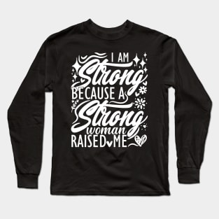 I am strong because a strong woman raised me matching mom Long Sleeve T-Shirt